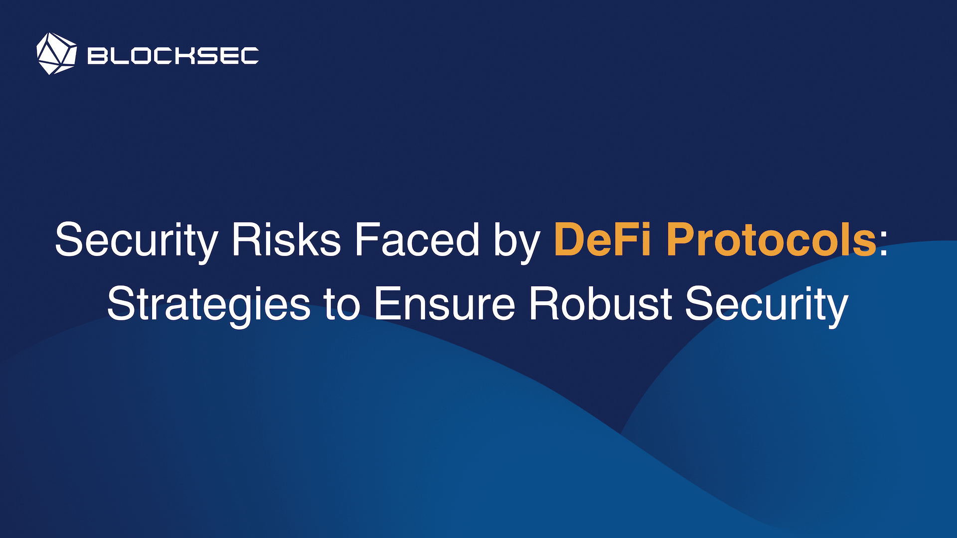 What Are the Security Risks Faced by DeFi Protocols and How to Ensure Protocol Security?